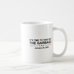 It's Time To Take Out The Garbage January 20 2025  Coffee Mug