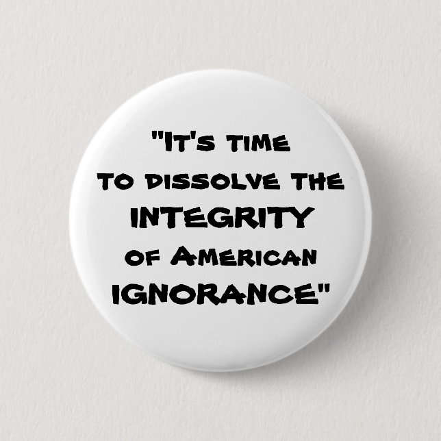 It's timeto dissolve the INTEGRITYof American I... 2 Inch Round Button (Front)