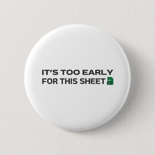 It's too early for this Sheet 2 Inch Round Button