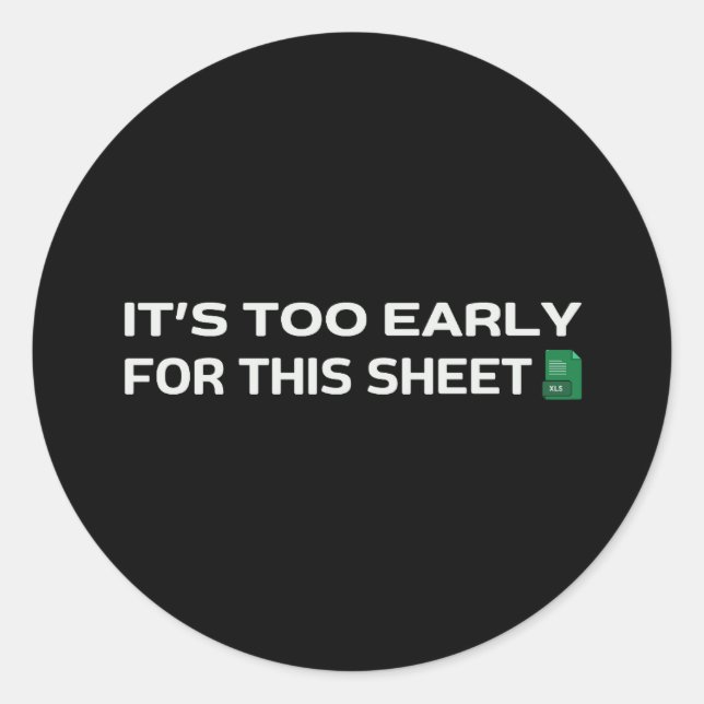 It's too early for this Sheet Classic Round Sticker (Front)