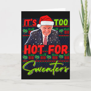 Its Too Hot For Sweaters Funny Ugly Christmas Dona Card