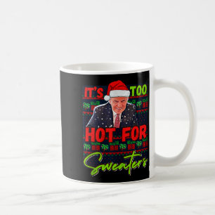 Its Too Hot For Sweaters Funny Ugly Christmas Dona Coffee Mug
