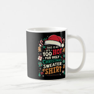 It's Too Hot For Ugly Christmas Funny Xmas Men Wom Coffee Mug