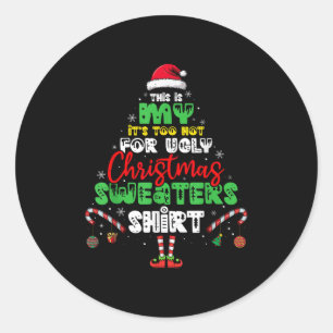It's Too Hot For Ugly Christmas Shirt Funny Xmas M Classic Round Sticker