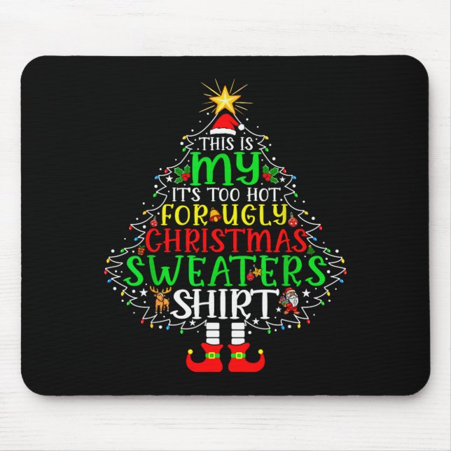 It's Too Hot For Ugly Christmas Shirt Funny Xmas M Mouse Pad (Front)