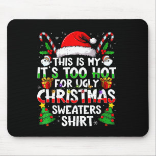 It's Too Hot For Ugly Christmas Shirt Funny Xmas M Mouse Pad