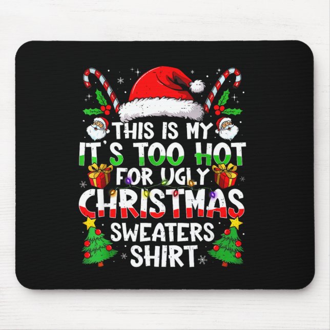 It's Too Hot For Ugly Christmas Shirt Funny Xmas M Mouse Pad (Front)