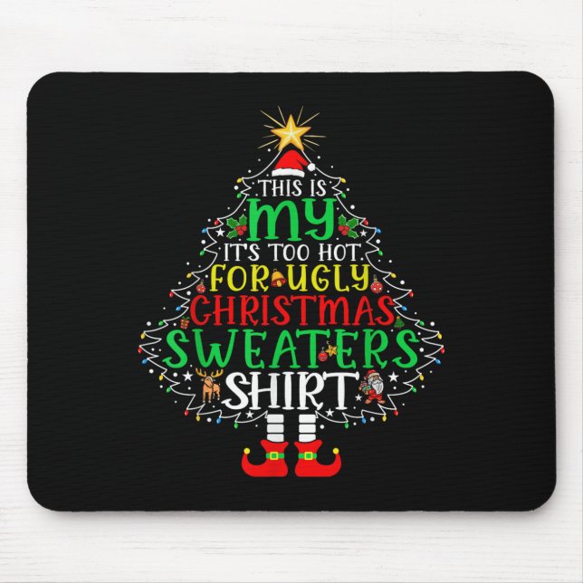 It's Too Hot For Ugly Christmas Shirt Funny Xmas M Mouse Pad (Front)