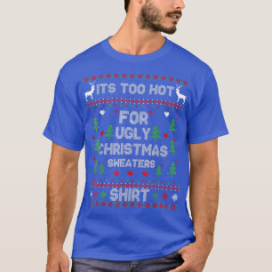 Its Too Hot For Ugly Christmas Sweaters Funny Xmas