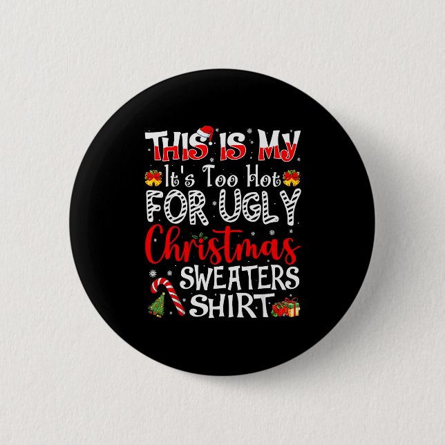 Its Too Hot For Ugly Christmas Sweaters Funny Xmas 2 Inch Round Button (Front)