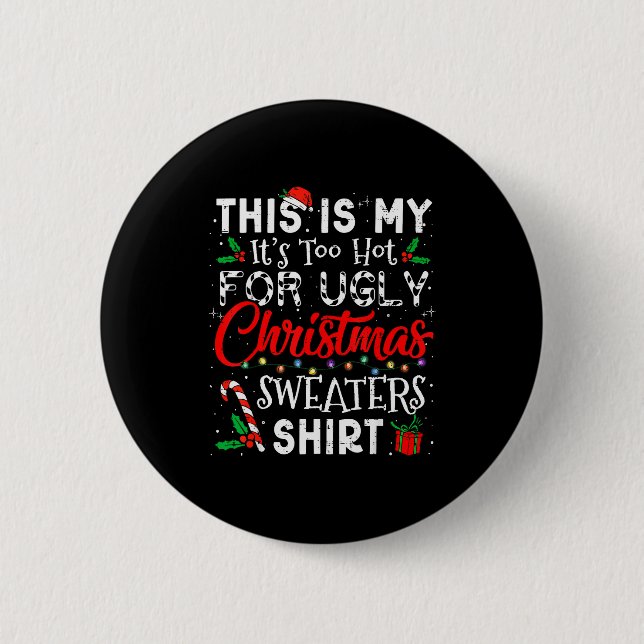Its Too Hot For Ugly Christmas Sweaters Funny Xmas 2 Inch Round Button (Front)