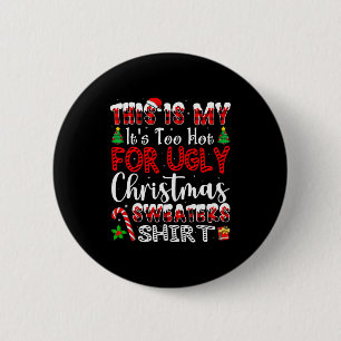 Its Too Hot For Ugly Christmas Sweaters Funny Xmas 2 Inch Round Button
