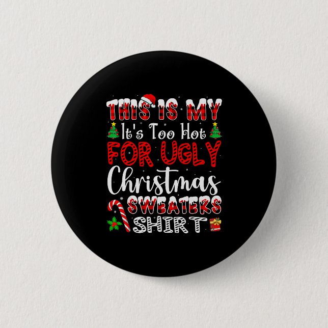 Its Too Hot For Ugly Christmas Sweaters Funny Xmas 2 Inch Round Button (Front)