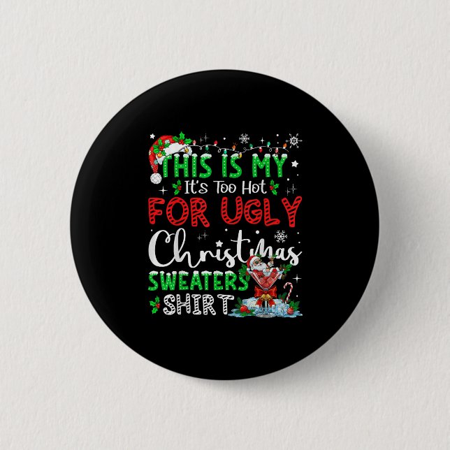 Its Too Hot For Ugly Christmas Sweaters Funny Xmas 2 Inch Round Button (Front)