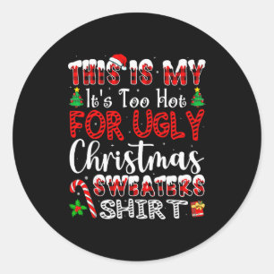 Its Too Hot For Ugly Christmas Sweaters Funny Xmas Classic Round Sticker