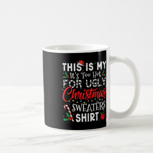 Its Too Hot For Ugly Christmas Sweaters Funny Xmas Coffee Mug