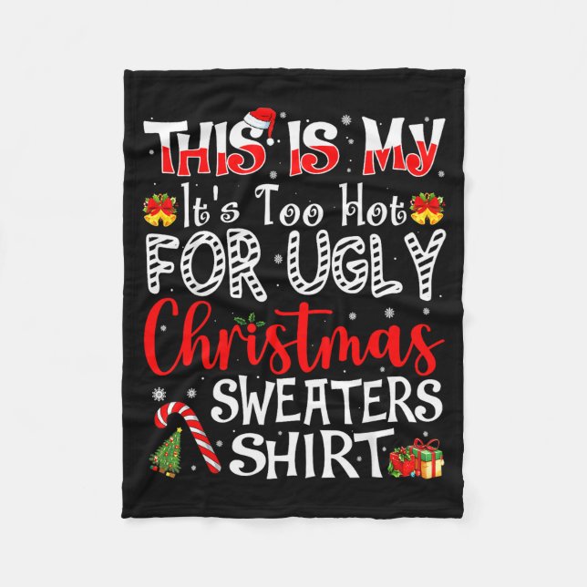 Its Too Hot For Ugly Christmas Sweaters Funny Xmas Fleece Blanket (Front)