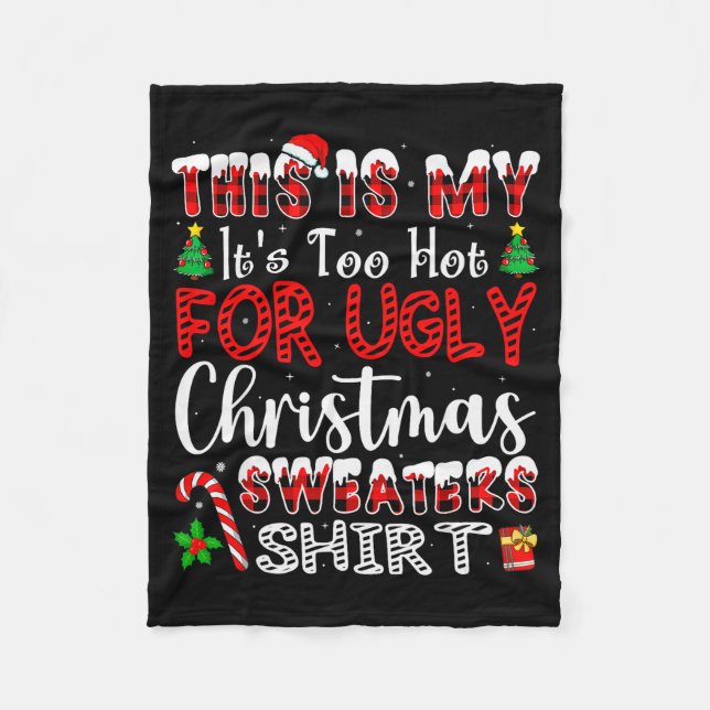 Its Too Hot For Ugly Christmas Sweaters Funny Xmas Fleece Blanket (Front)