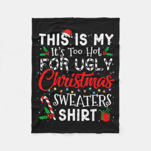 Its Too Hot For Ugly Christmas Sweaters Funny Xmas Fleece Blanket