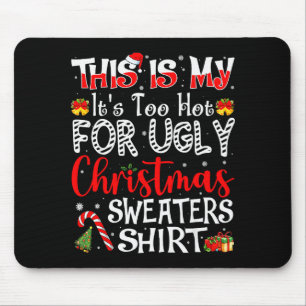Its Too Hot For Ugly Christmas Sweaters Funny Xmas Mouse Pad