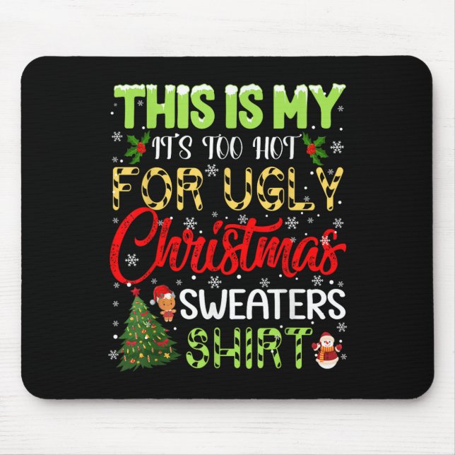 Its Too Hot For Ugly Christmas Sweaters Funny Xmas Mouse Pad (Front)