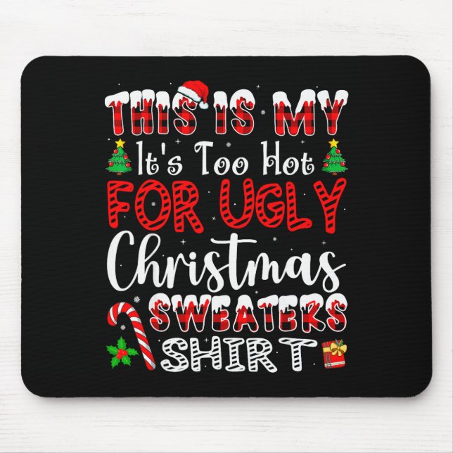 Its Too Hot For Ugly Christmas Sweaters Funny Xmas Mouse Pad (Front)