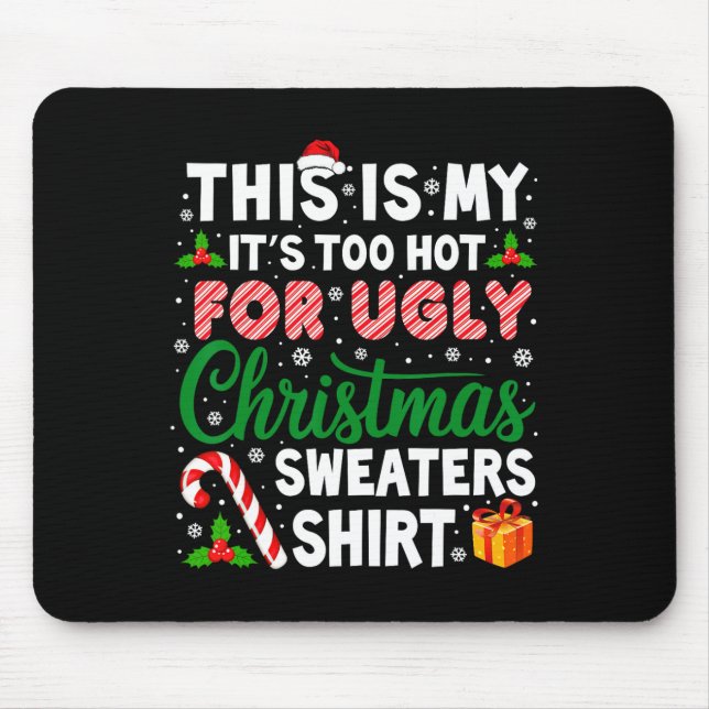 Its Too Hot For Ugly Christmas Sweaters Funny Xmas Mouse Pad (Front)