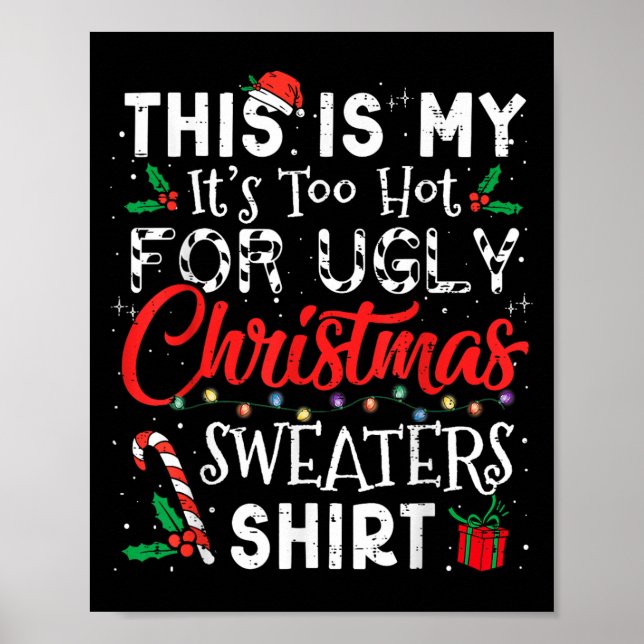 Its Too Hot For Ugly Christmas Sweaters Funny Xmas Poster (Front)