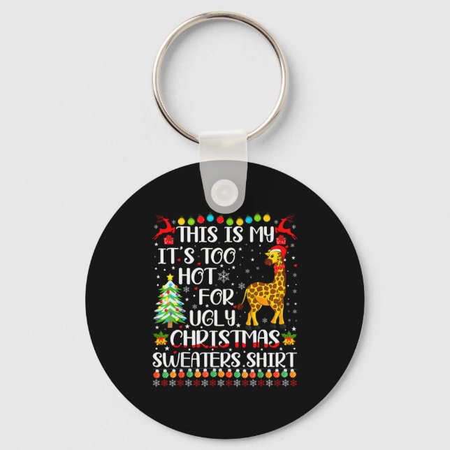 It's Too Hot For Ugly Christmas Sweaters Giraffe L Keychain (Front)