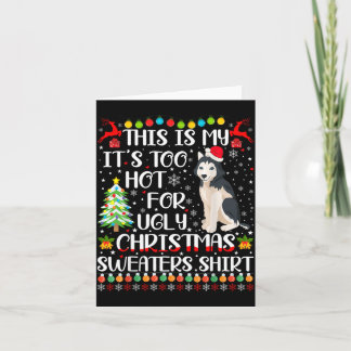 Its Too Hot For Ugly Christmas Sweaters Husky Dog Card