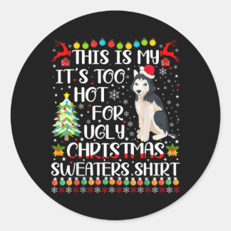 Its Too Hot For Ugly Christmas Sweaters Husky Dog Classic Round Sticker