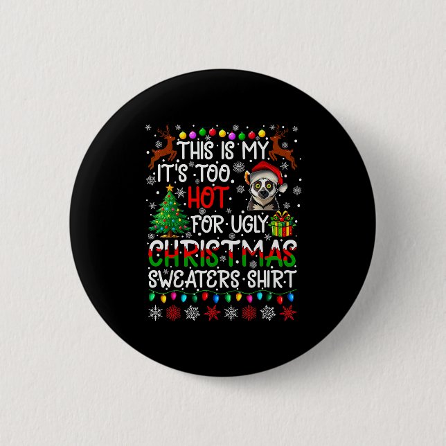 It's Too Hot For Ugly Christmas Sweaters Lemur Ani 2 Inch Round Button (Front)