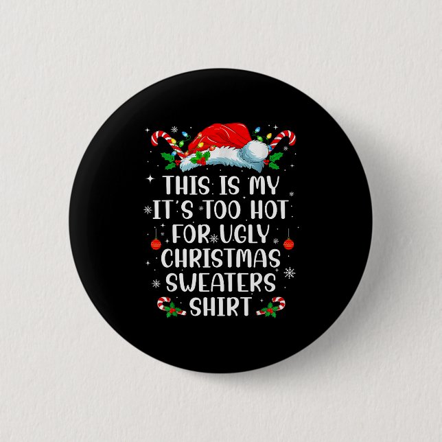 It's Too Hot For Ugly Christmas Sweaters Shirt Fun 2 Inch Round Button (Front)