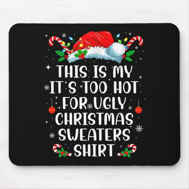 It's Too Hot For Ugly Christmas Sweaters Shirt Fun Mouse Pad (Front)