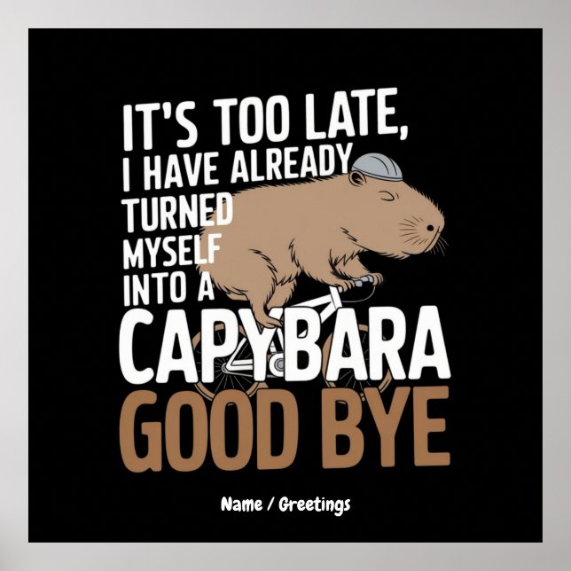 It's Too Late, I Have Already Turned Into Capybara Poster (Front)