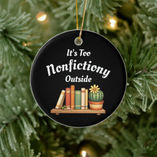 Its Too Nonfictiony Outside Nonfiction Lover Funny Ceramic Ornament