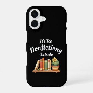 Its Too Nonfictiony Outside Nonfiction Lover Funny iPhone 16 Case