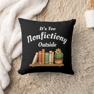 Its Too Nonfictiony Outside Nonfiction Lover Funny Throw Pillow