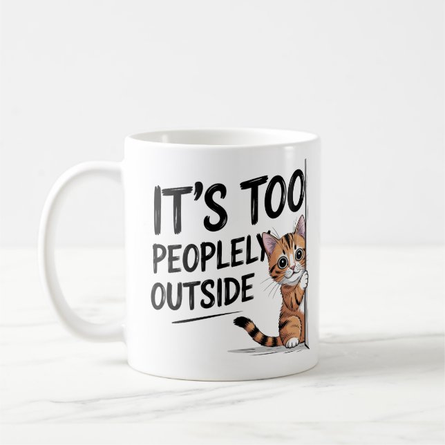 "It's Too Peopely Outside" Funny Introvert Cat Coffee Mug (Left)