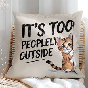 "It's Too Peopely Outside" Funny Introvert Cat Throw Pillow