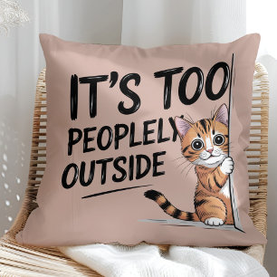 "It's Too Peopely Outside" Funny Introvert Cat Throw Pillow