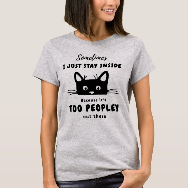 It's Too Peopley Cat T-Shirt (Front)