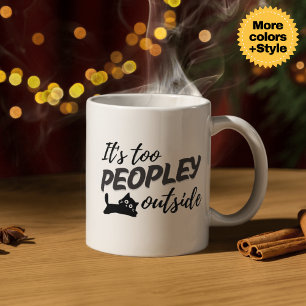 "It's Too Peopley" Drôle Chat Mug - Perfect Cadeau