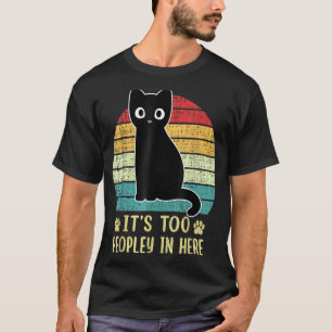 It's Too Peopley In Heres Cat Introvert Cat Retro  T-Shirt