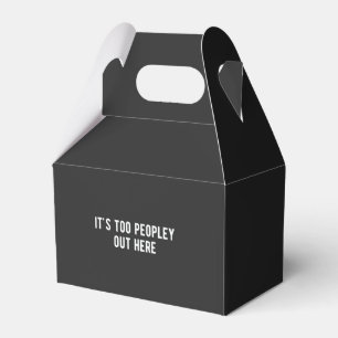 it's too peopley out here favor box