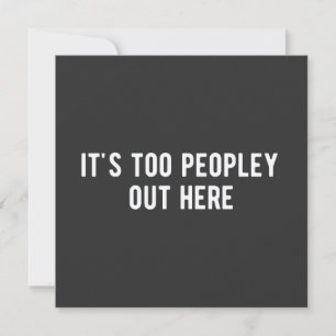 it's too peopley out here invitation