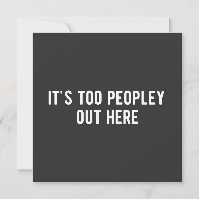 it's too peopley out here invitation (Front)