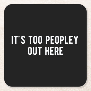 it's too peopley out here square paper coaster