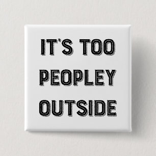 It's Too Peopley Outside. 2 Inch Square Button