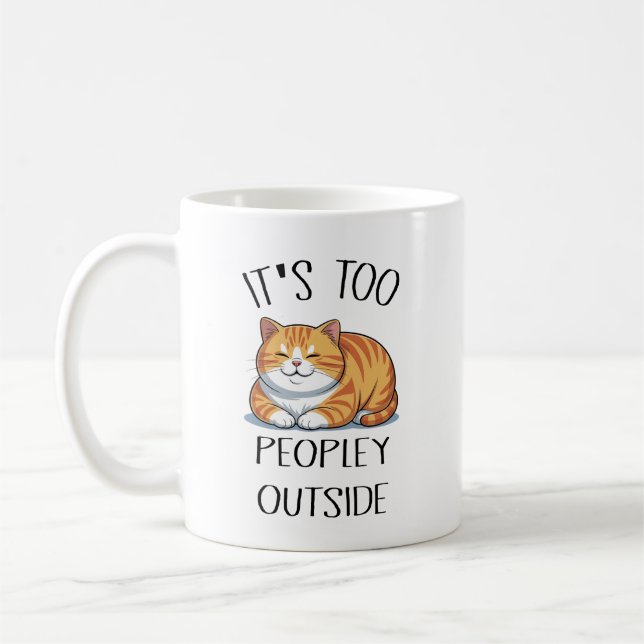It's Too Peopley Outside Cat Coffee Mug (Left)